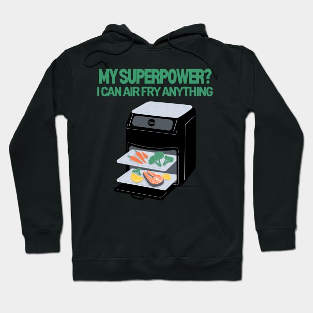 My Superpower? I can air fry anything! Hoodie by soulfulprintss8